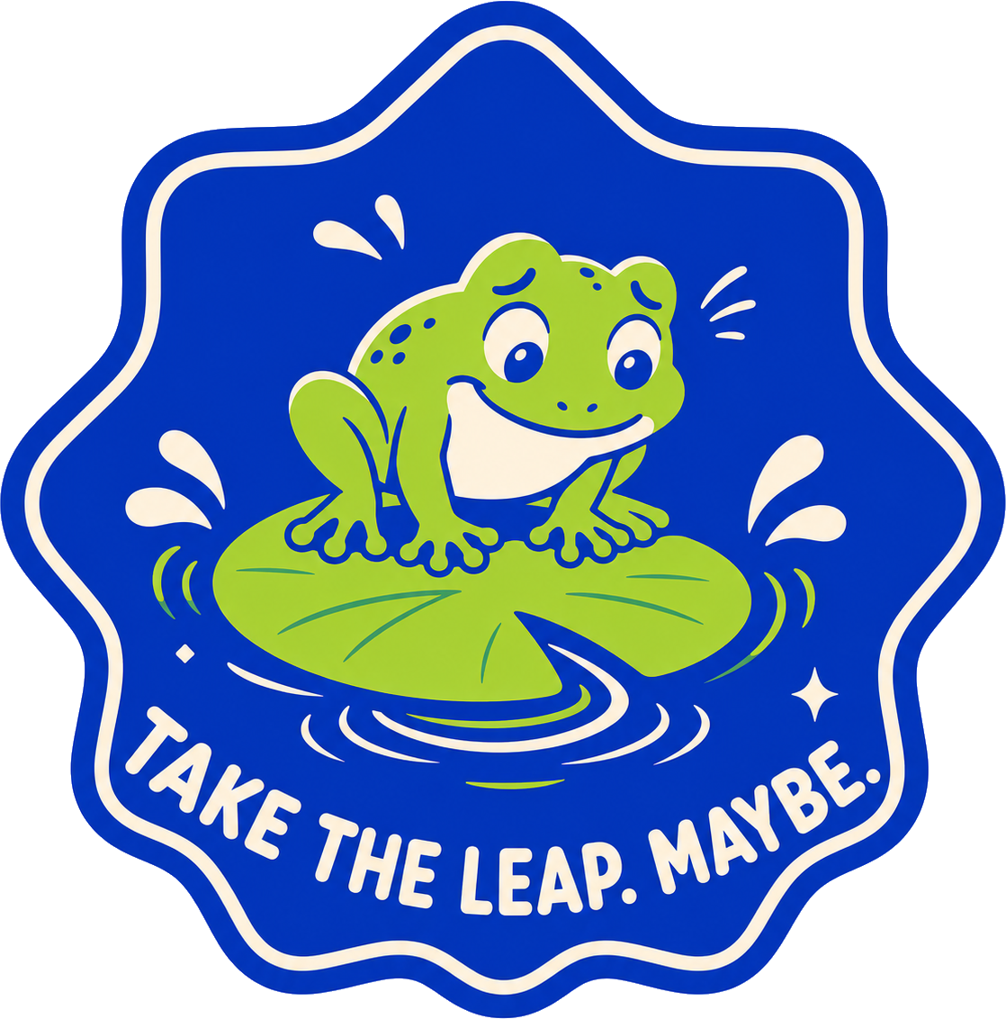 Frosch: TAKE THE LEAP. MAYBE.